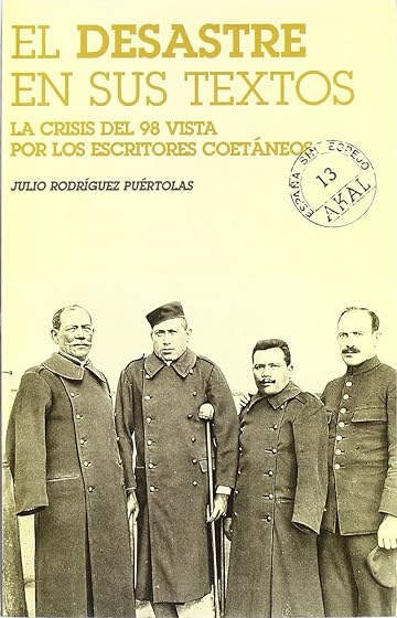 El Desastre en Sus Textos: La Crisis del 98 Vista por los Escrito Res