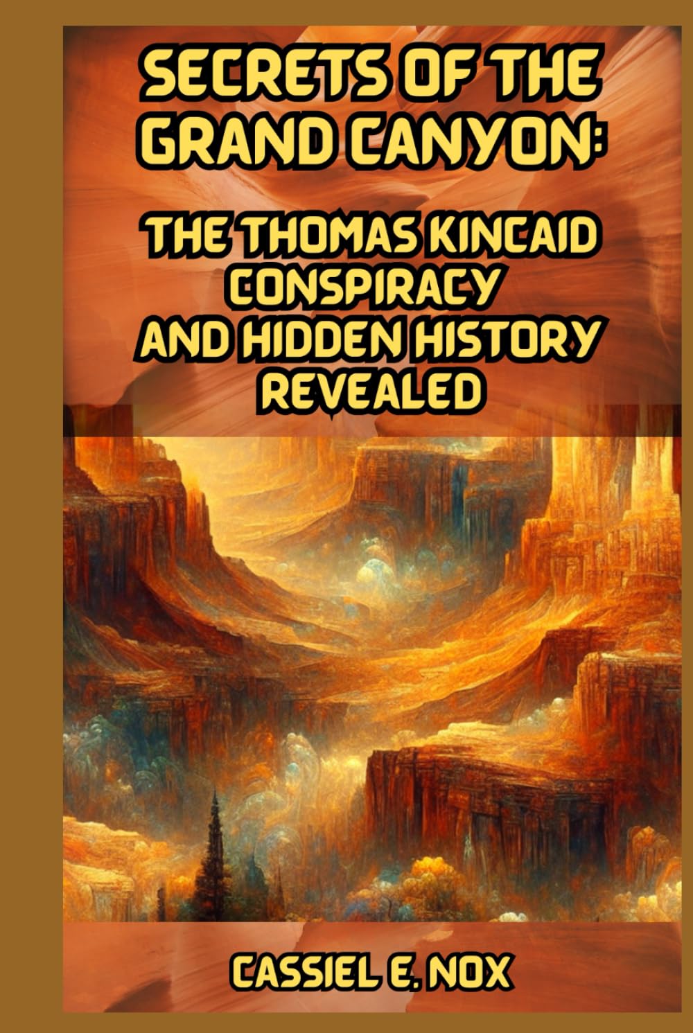 Secrets of the Grand Canyon:: The Thomas Kincaid Conspiracy and Hidden History Revealed