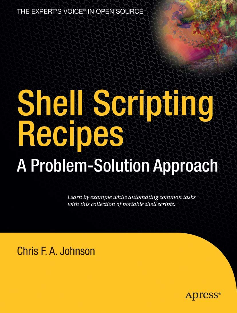 Shell Scripting Recipes: A Problem-Solution Approach (Expert's Voice in ...