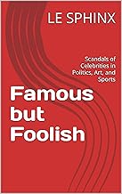 Famous but Foolish Scandals of Celebrities in Politics, Art, and Sports(sphinxcode)
