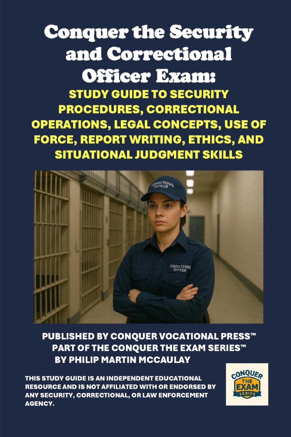 Conquer the Security and Correctional Officer Exam: Study Guide to Security Procedures, Correctional Operations, Legal Concepts, Use of Force, Report ... Judgment Skills (Public Safety Exams)