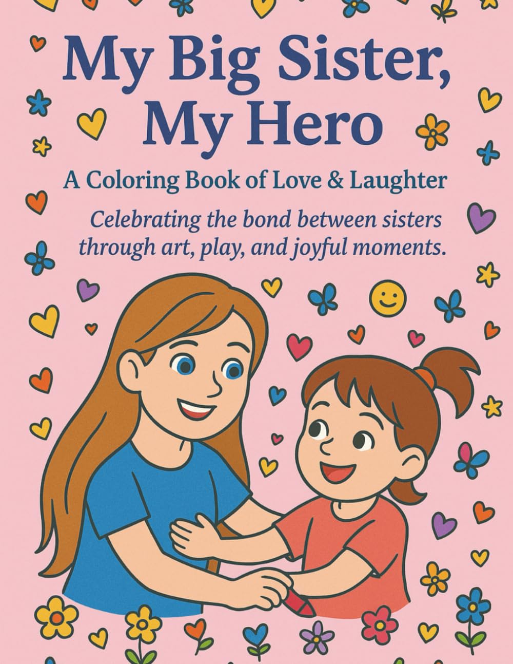 My Big Sister, My Hero: A coloring book of Love & Laughter