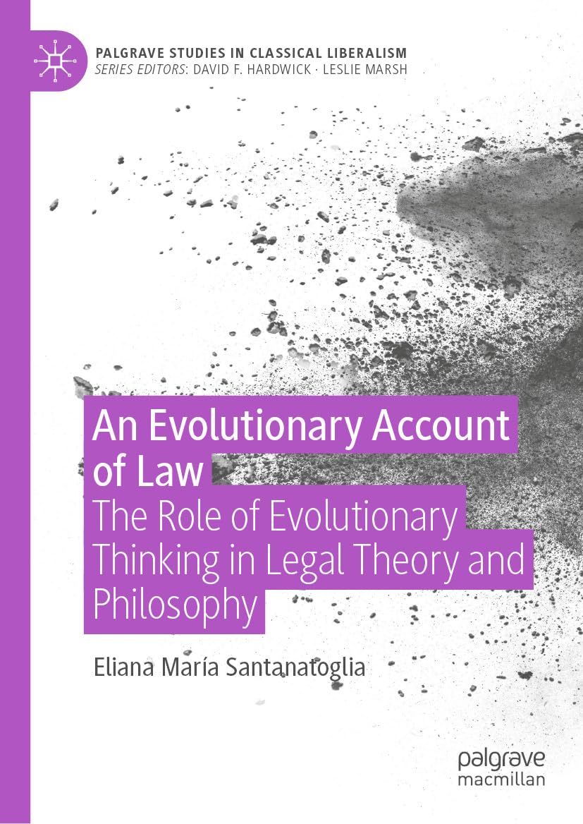 An Evolutionary Account of Law: The Role of Evolutionary Thinking in Legal Theory and Philosophy (Palgrave Studies in Classical Liberalism)