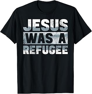 Jesus was a Refugee Immigration Against Racists Refuge T-Shirt