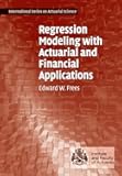 Regression Modeling with Actuarial and Financial Applications (International Series on Actuarial Science)