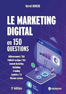 Le marketing digital en 150 questions: Développer sa visibilité, sa performance et sa notoriété sur le Web