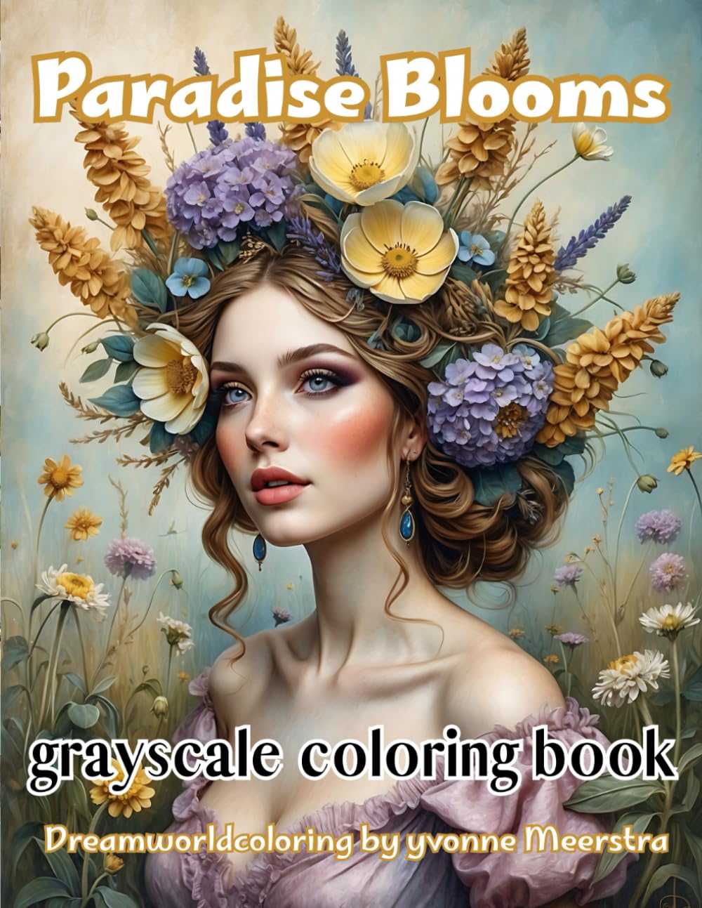 Paradise Blooms: A Grayscale Fantasy Coloring Book Featuring Beautiful Women and Enchanted Floral Portraits for Adults