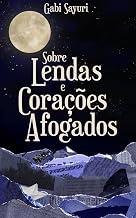 Sobre Lendas e Corações Afogados
