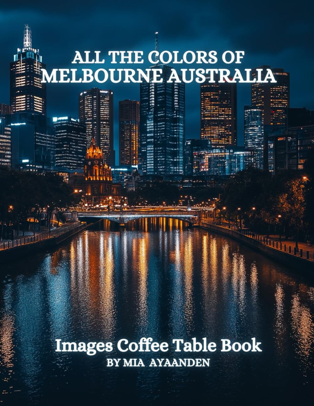 All The Colors of Melbourne Australia Images Coffee Table Book for All : a Visual Tour of Beautiful AI-Generated Pictures Designs for Relaxing & Meditation, for Vacations & Landscapes Lovers.