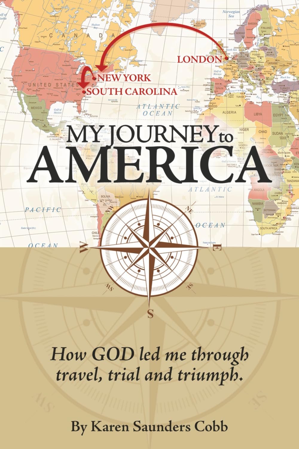 My Journey To America: How God led me through travel, trial and triumph