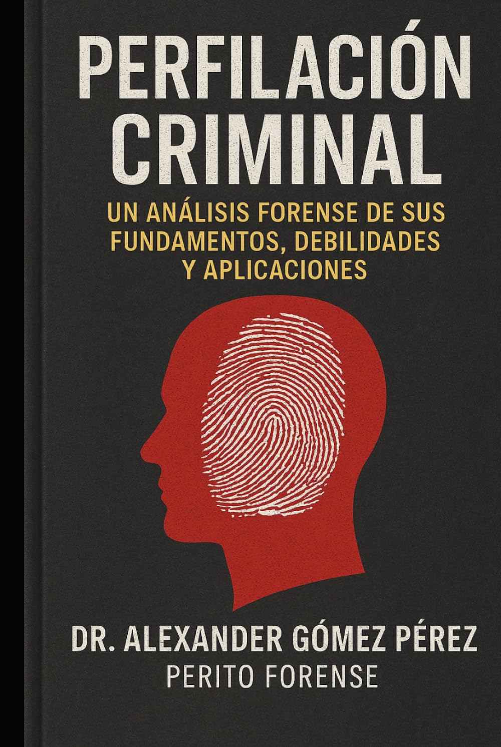 PERFILACIÓN CRIMINAL: Un Análisis Forense de sus Fundamentos, Debilidades y Aplicaciones: 38 (Una mirada desde la Psiquiatria Forense)