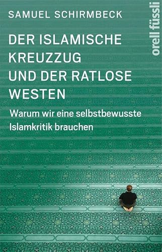 Der islamische Kreuzzug und der ratlose Westen: Warum wir eine selbstbewusste Islamkritik brauchen
