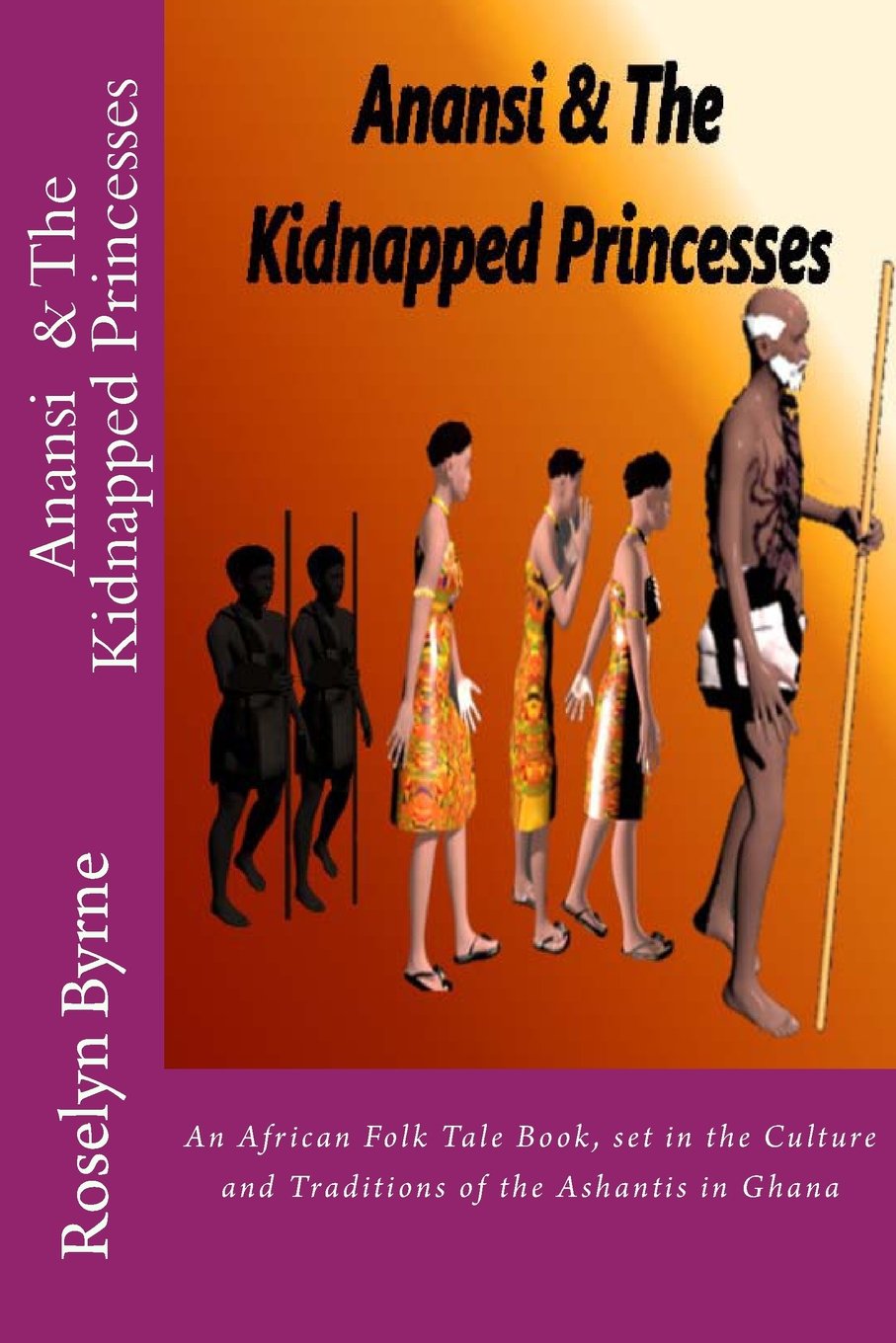 Anansi And The Kidnapped Princesses: An African Folk Tale Book, set in the Culture and Traditions of the Ashantis in Ghana: Volume 4