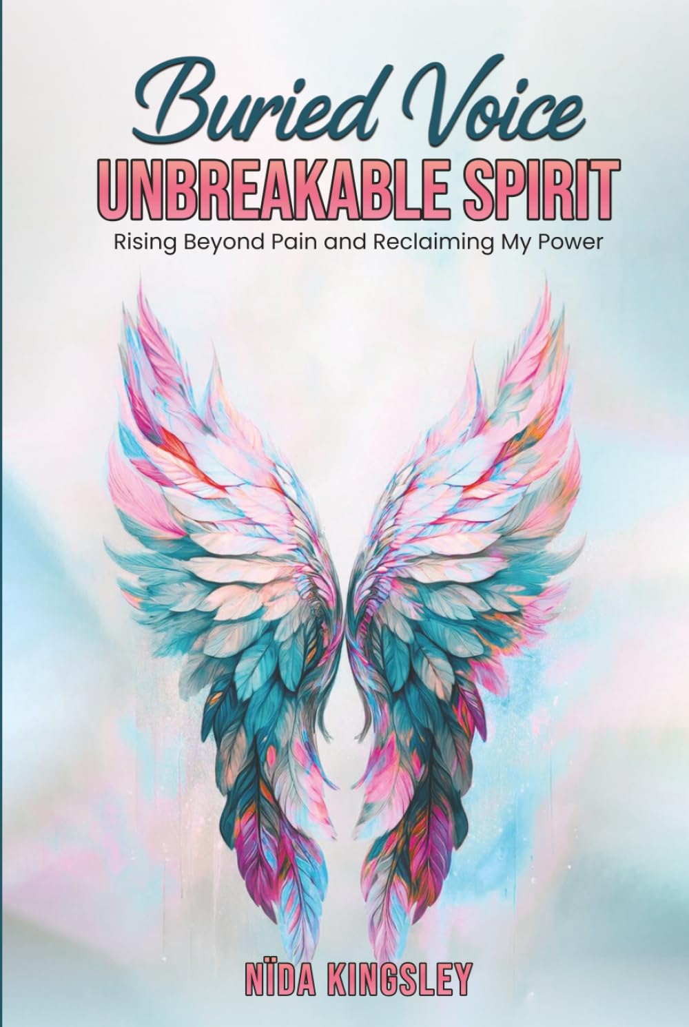 Buried Voice, Unbreakable Spirit: Rising Beyond Pain & Reclaiming My Power
