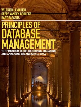 Principles of Database Management The Practical Guide to Storing, Managing and Analyzing Big and Small Data