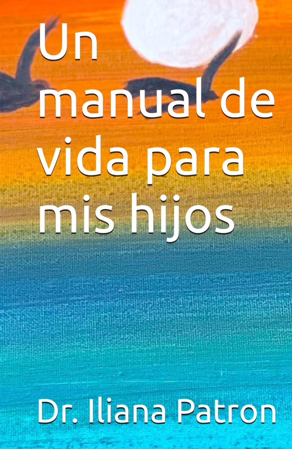Un manual de vida para mis hijos