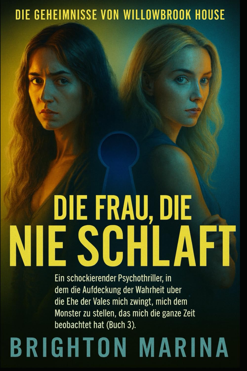 DIE FRAU, DIE NIE SCHLAF: Ein schockierender Psychothriller, in dem die Enthüllung einer dunklen Ehe mich zwingt, dem lauernden Monster endlich ... 3). (DIE GEHEIMNISSE VON WILLOWBROOK HOUSE)