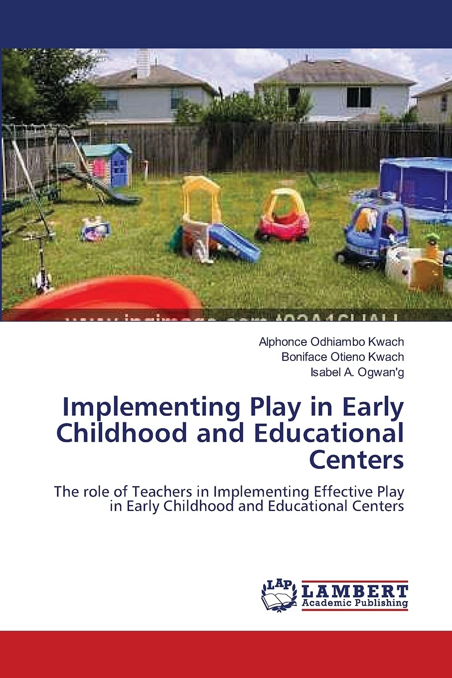 Implementing Play in Early Childhood and Educational Centers: The role of Teachers in Implementing Effective Play in Early Childhood and Educational Centers