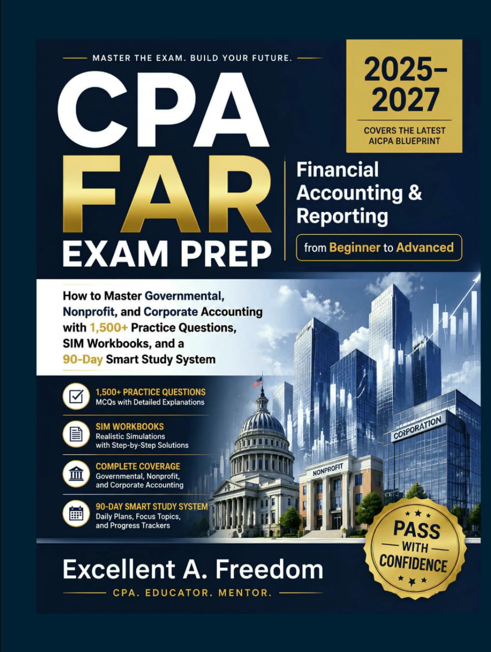 CPA FAR EXAM PREP 2025–2027 Financial Accounting & Reporting from Beginner to Advanced: How to Master Governmental, Nonprofit, and Corporate ... Workbooks, and a 90-Day Smart Study System