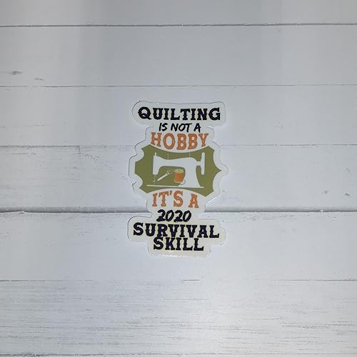 Quilting is Not a Hobby It’s a 2020 Survival Skill | Die Cut Sticker Decal for Quilters and Sewist | Measures 1.90 inches x 3.00 inches