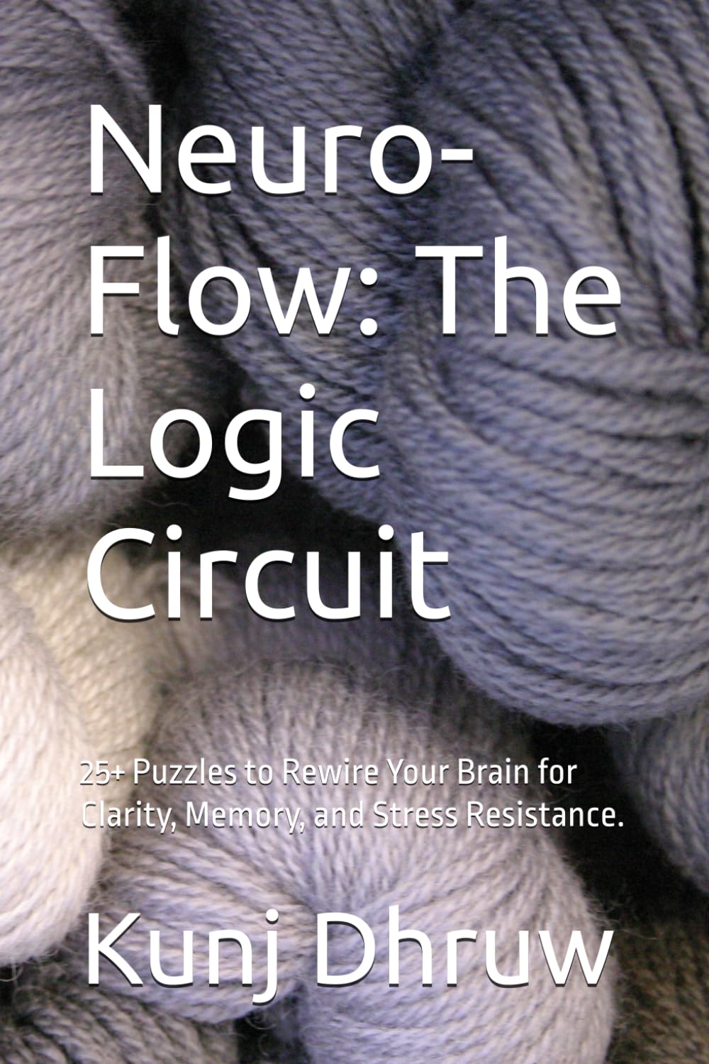 Neuro-Flow: The Logic Circuit: 25+ Puzzles to Rewire Your Brain for Clarity, Memory, and Stress Resistance.