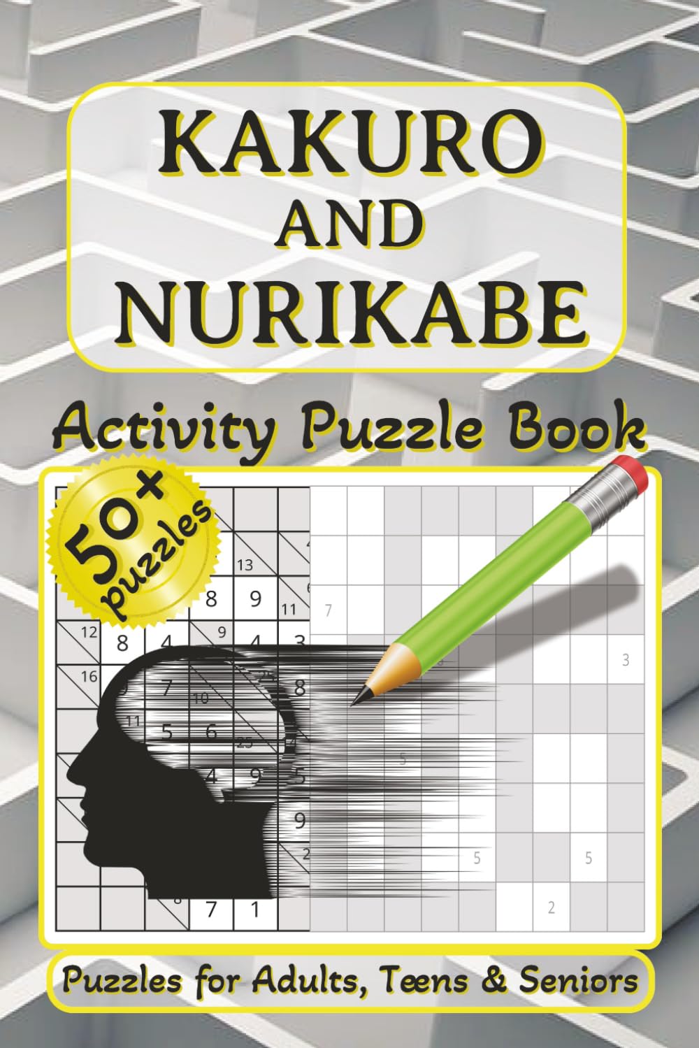 Kakuro And Nurikabe Activity Puzzle Book: Challenging Logic Puzzles | Easy Kakuro & Nurikabe Puzzle Number Book | Engaging Brain Teasers with ... | ... Great for Vacations & Free Times