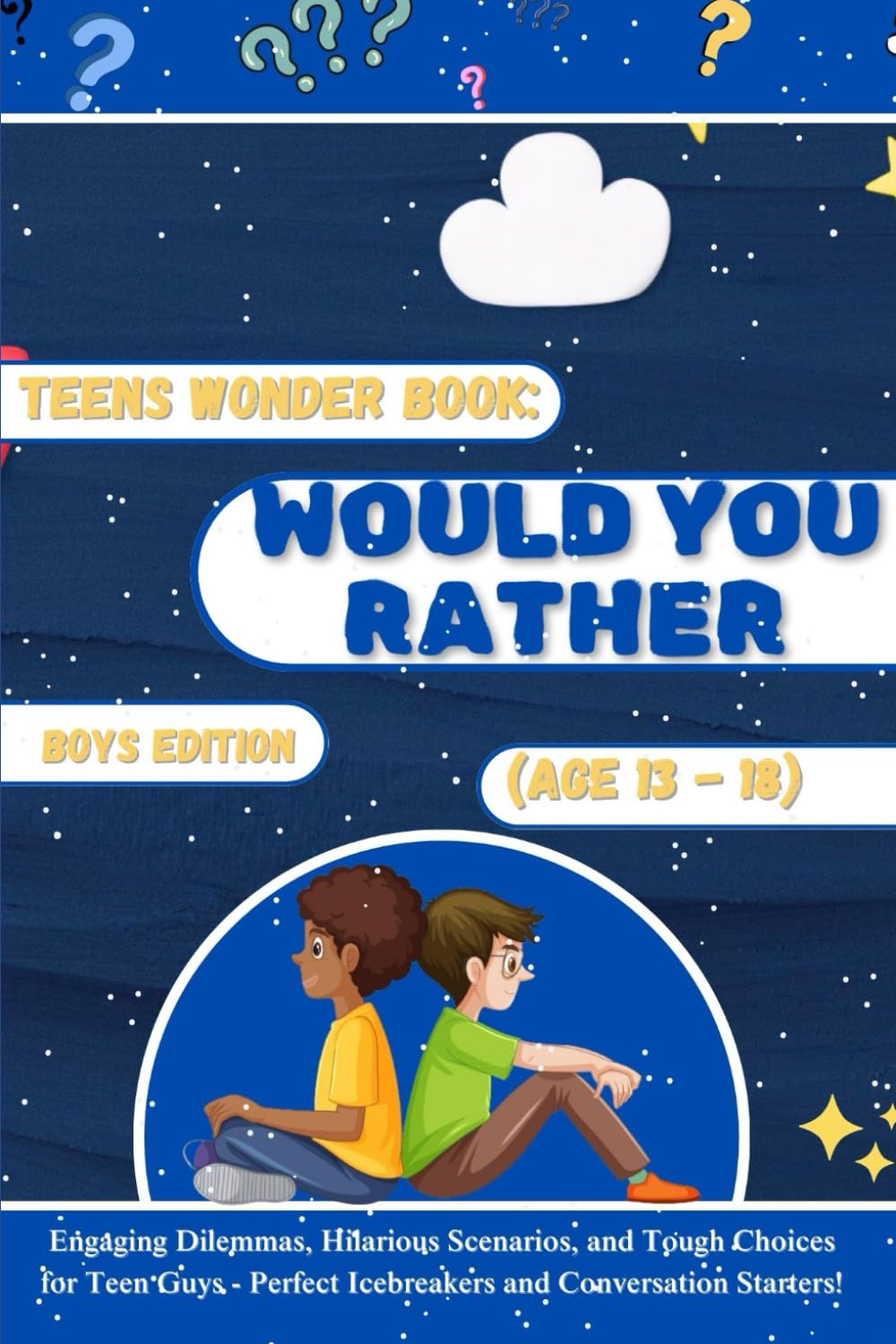 Teens Wonder Book: Would You Rather Boys Edition (Age 13-18): Engaging Dilemmas, Hilarious Scenarios, and Tough Choices for Teen Guys - Perfect