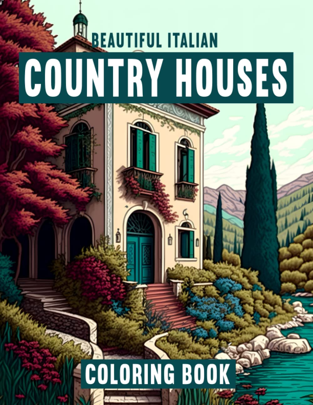 Beautiful Italian Country Houses: Adult Coloring Book of Intricate Architectural Designs and Beautiful Countryside Views