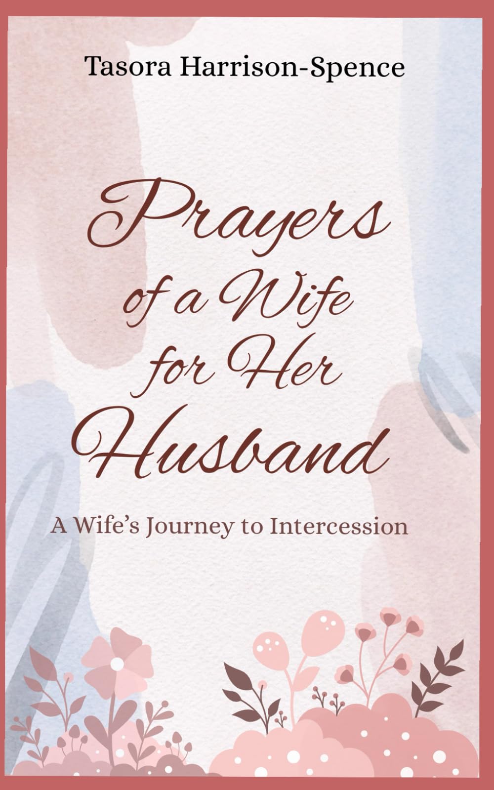 Prayers of a Wife for Her Husband: A Wife's Journey to Intercession