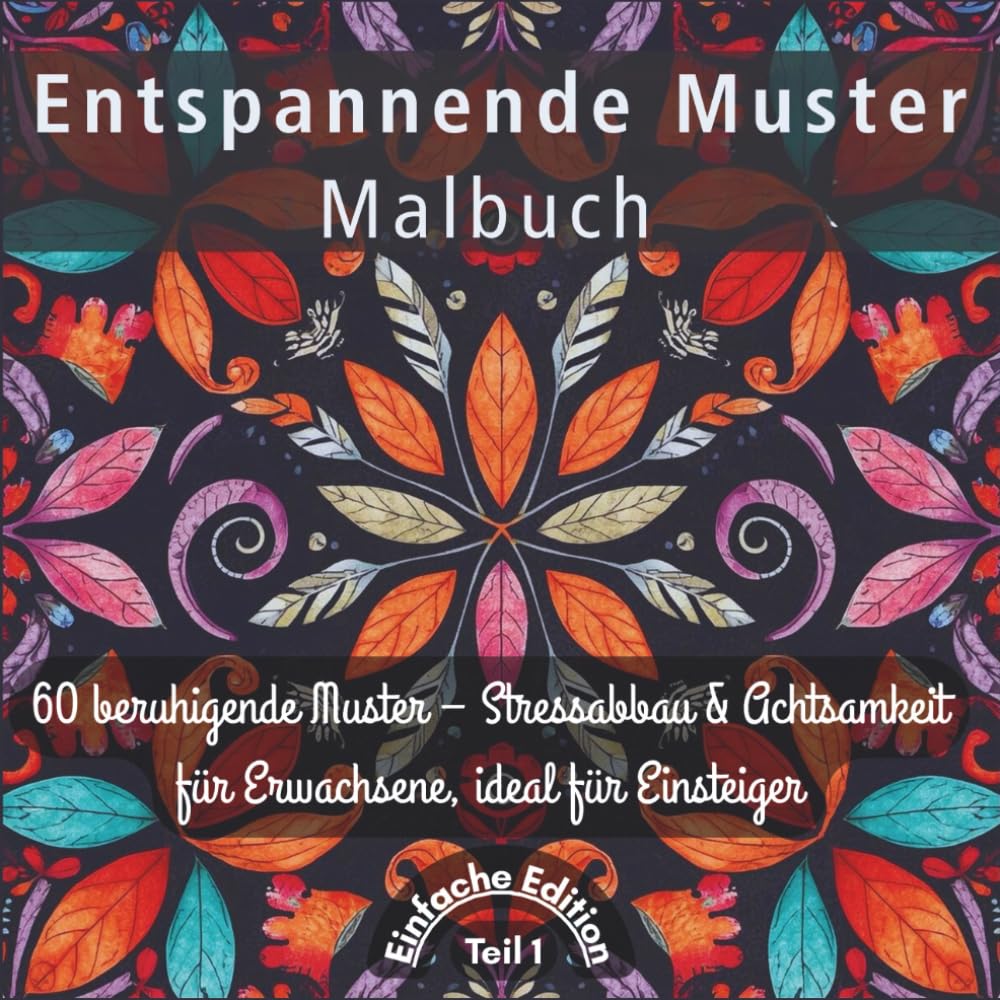 Entspannende Muster Malbuch für Erwachsene – Einfache Edition: 60 beruhigende Muster – Stressabbau & Achtsamkeit für Erwachsene, ideal für Einsteige.