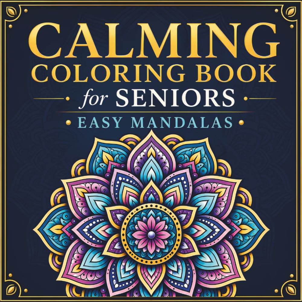 Calming Coloring Book for Seniors: Easy Mandalas: Large Print, Bold Lines and Simple Designs for Relaxation & Peaceful Moments
