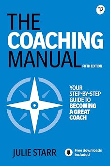 The Coaching Manual The Definitive Guide to the Process, Principles, and Skills of Personal Coaching