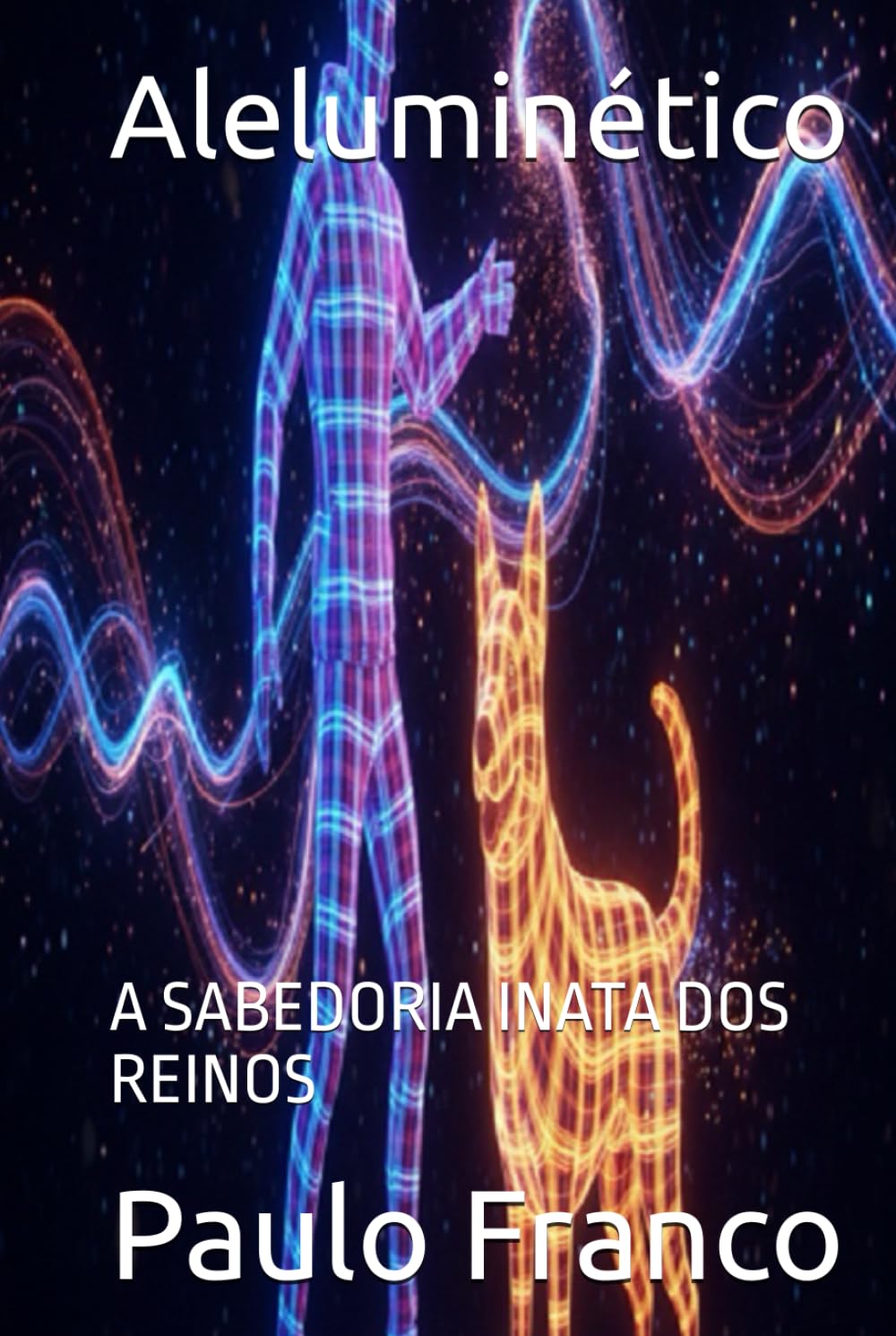 Aleluminético: A SABEDORIA INATA DOS REINOS (Poesias & Autoajuda)