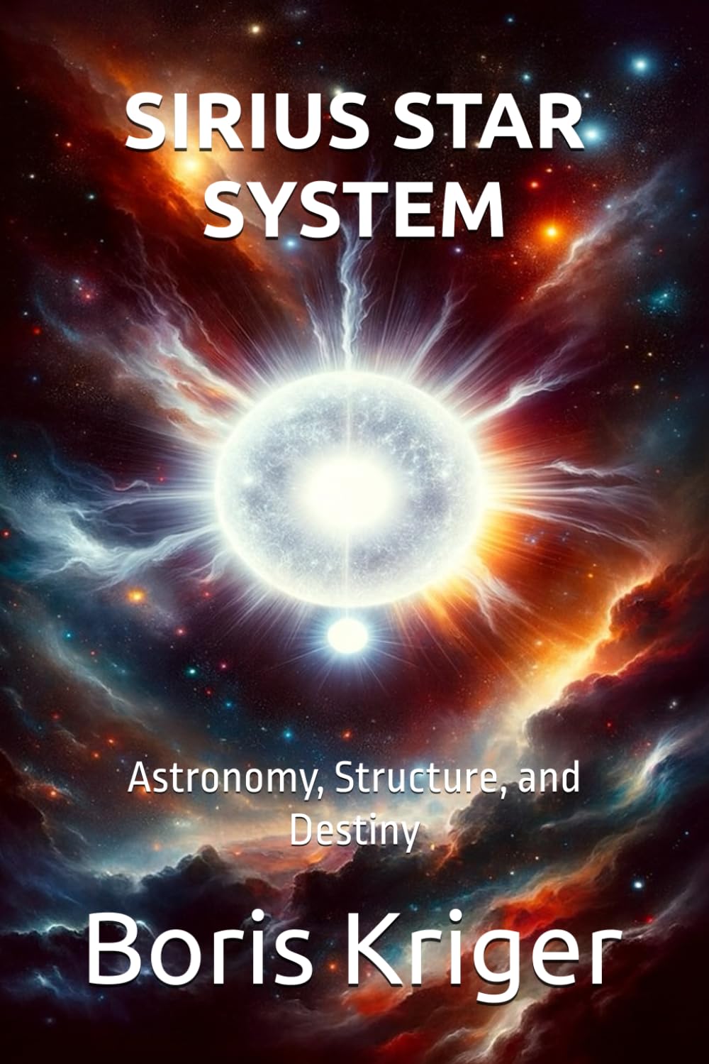 SIRIUS STAR SYSTEM: Astronomy, Structure, and Destiny