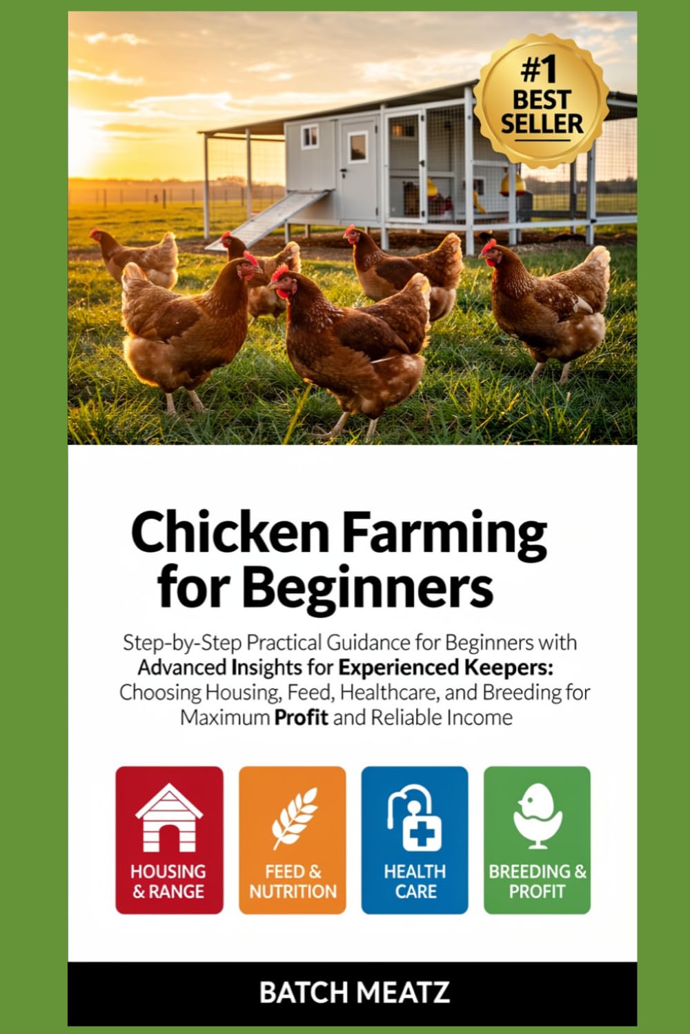 Chicken Farming for Beginners: Step-by-Step Practical Guidance for Beginners with Advanced Insights for Experienced Keepers: Choosing Housing, Feed, ... for Maximum Profit and reliable income