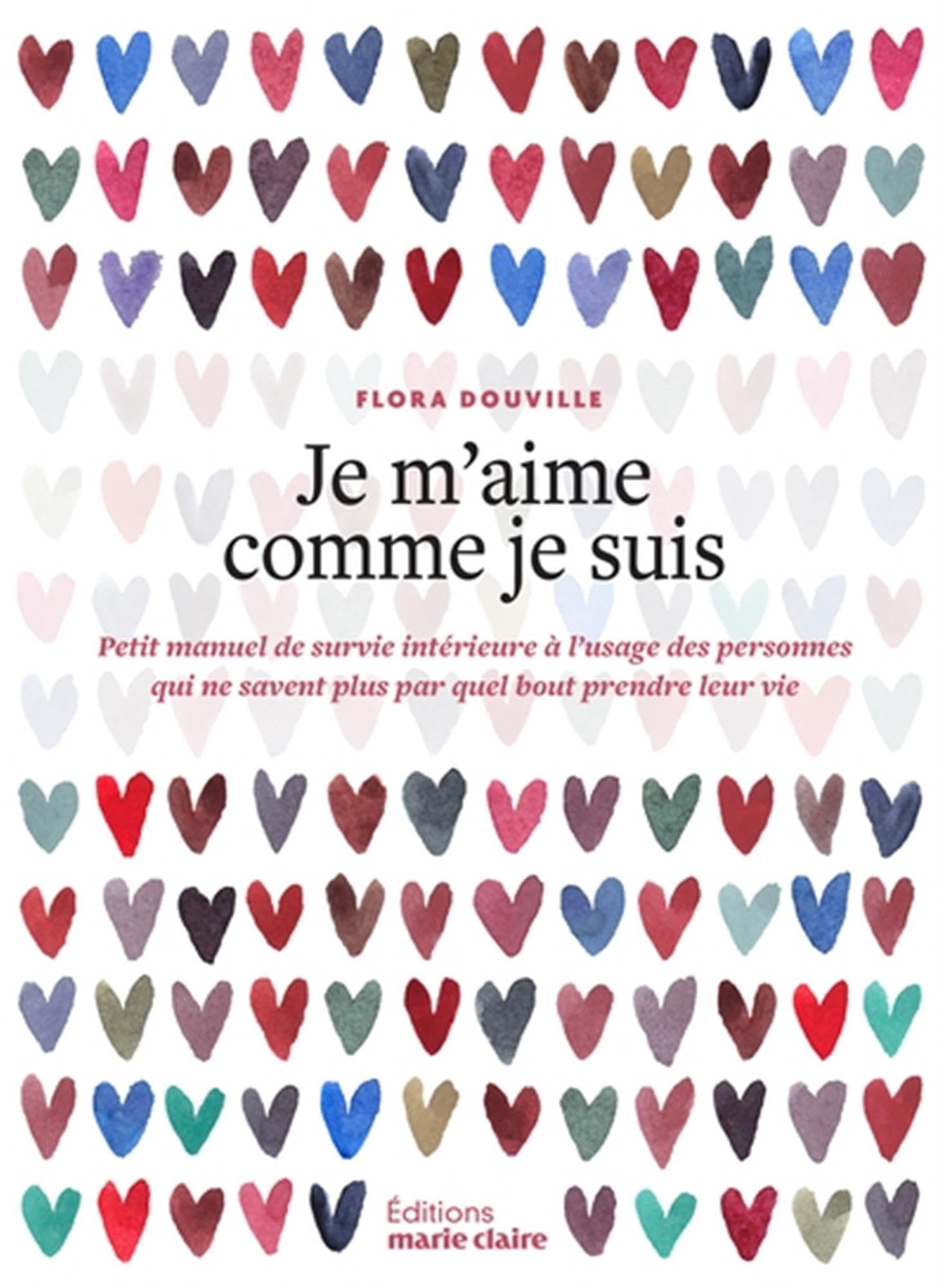 Je m'aime comme je suis: Petit manuel de suvie intérieure à l'usage des personnes qui ne savent plus par quel bout prendre leur vie