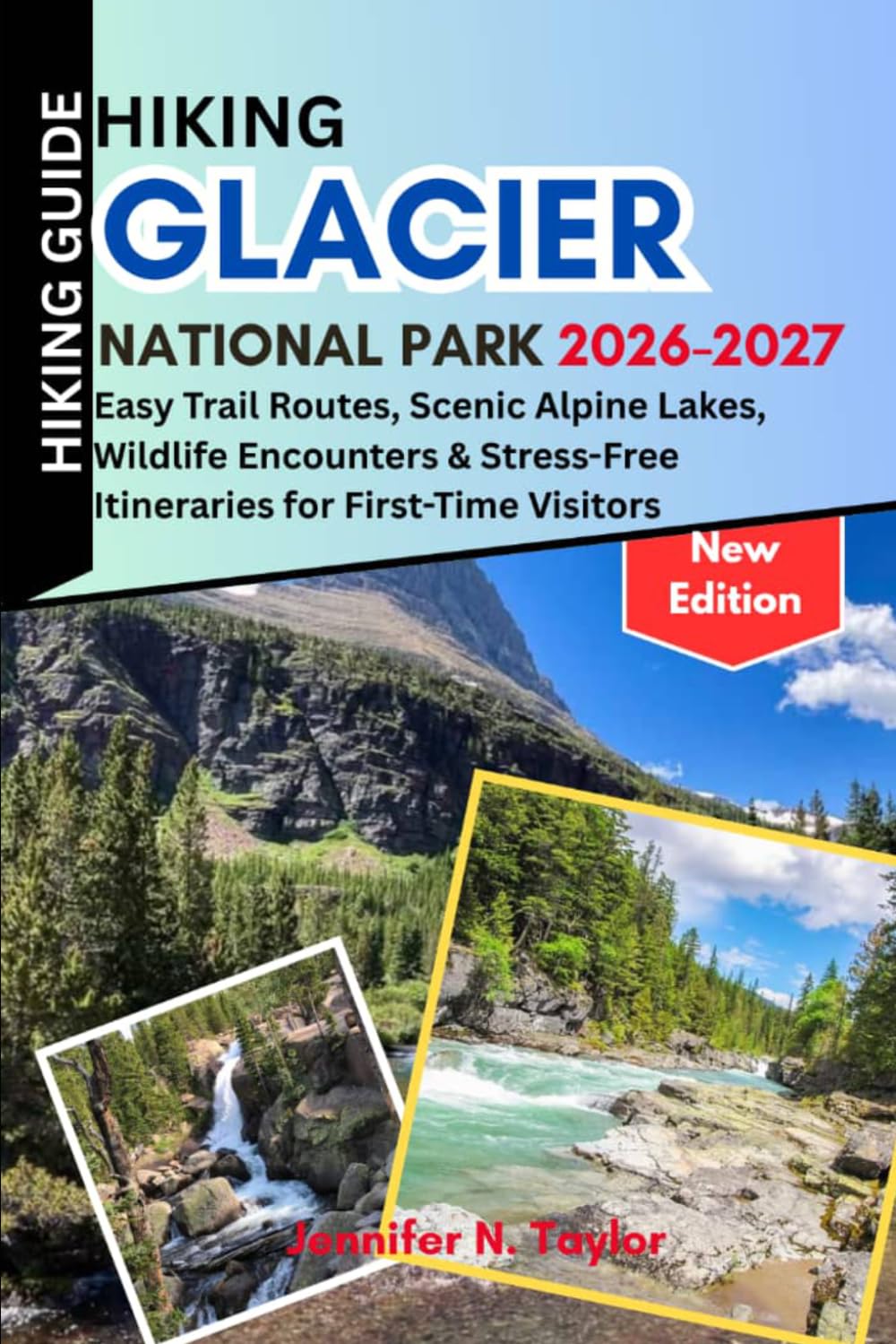 Hiking Glacier National Park 2026-2027: Easy Trail Routes, Scenic Alpine Lakes, Wildlife Encounters & Stress-Free Itineraries for First-Time Visitors