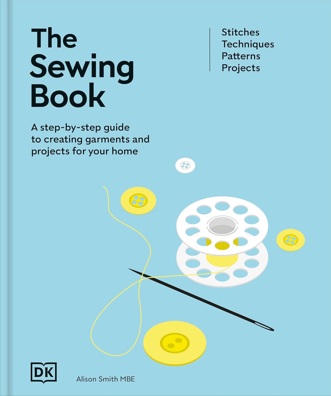 The Sewing Book by Alison Smith: Master 300+ Machine Sewing Techniques, Patterns & 10 Projects