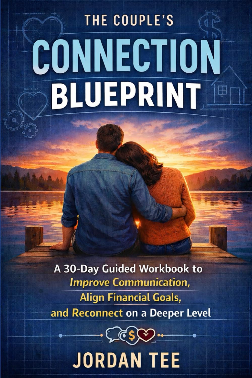 THE COUPLE’S CONNECTION BLUEPRINT: A 30-Day Guided Workbook to Improve Communication, Align Financial Goals, and Reconnect on a Deeper Level