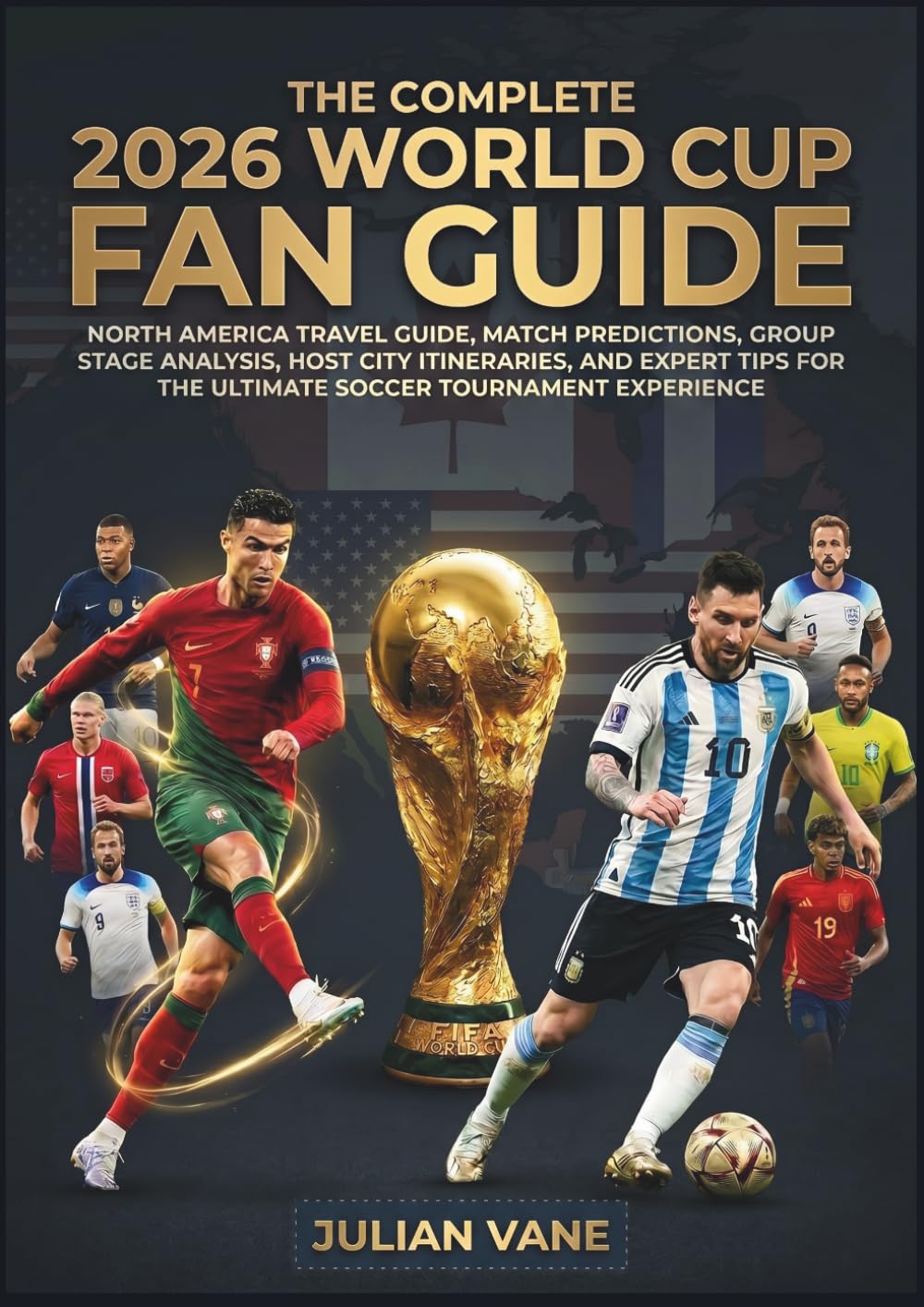 The Complete 2026 World Cup Fan Guide: North America Travel Guide, Match Predictions, Group Stage Analysis, Host City Itineraries, and Expert Tips for the Ultimate Soccer Tournament Experience