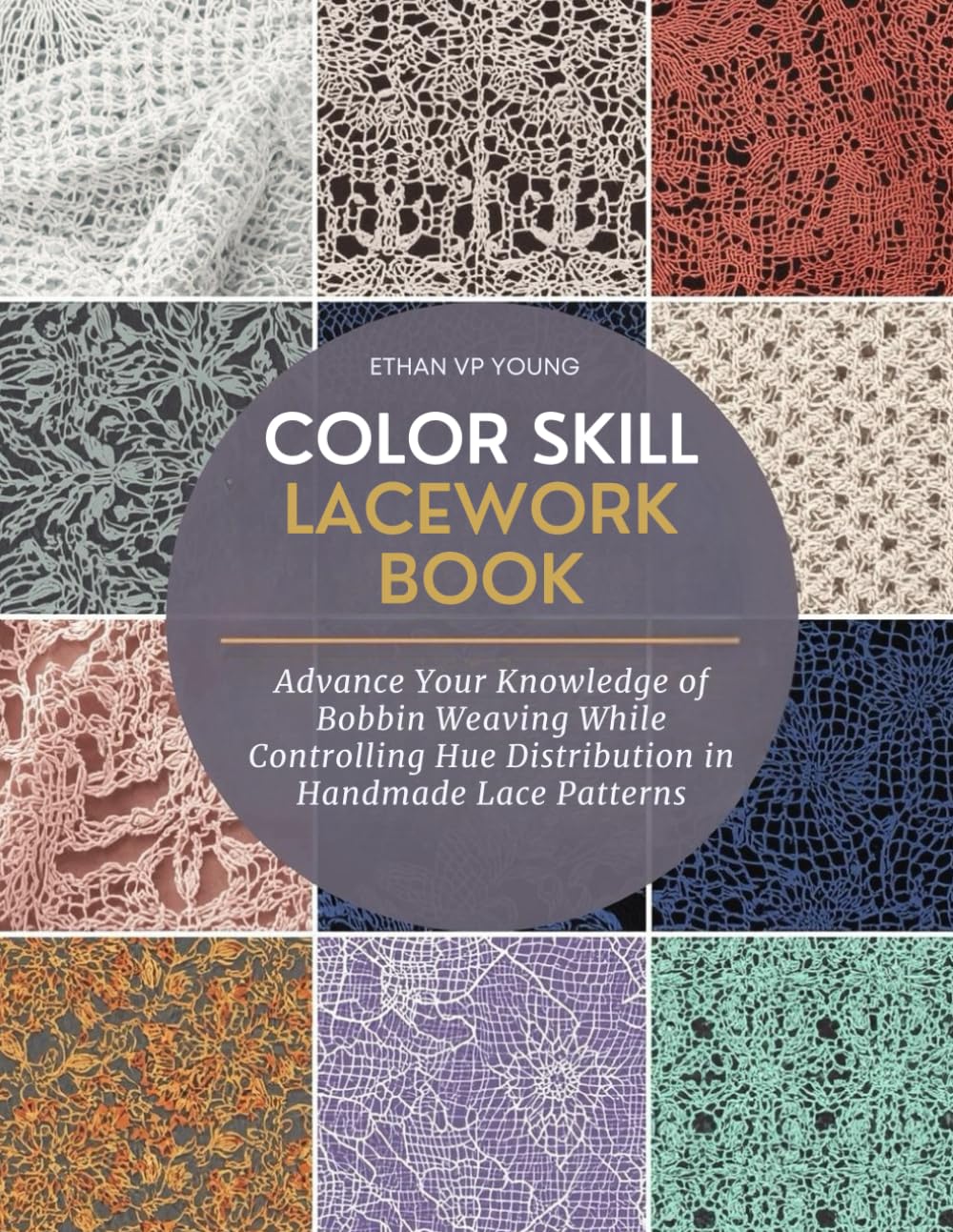 Color Skill Lacework Book: Advance Your Knowledge of Bobbin Weaving While Controlling Hue Distribution in Handmade Lace Patterns