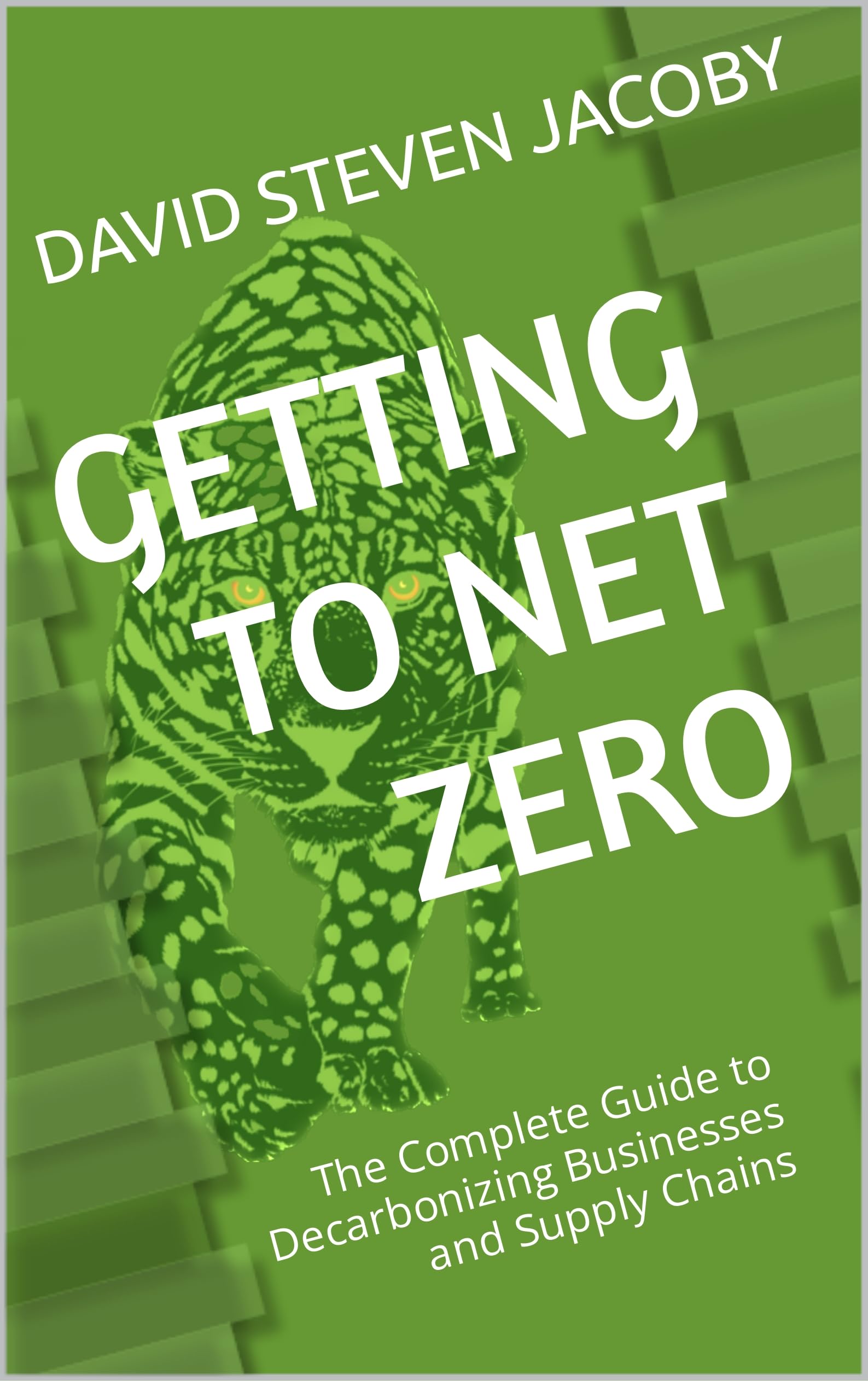 Getting to Net Zero: The Complete Guide to Decarbonizing Businesses and Supply Chains (Decarbonization Series: 1) Complete Guide and 2) Concise Guide)