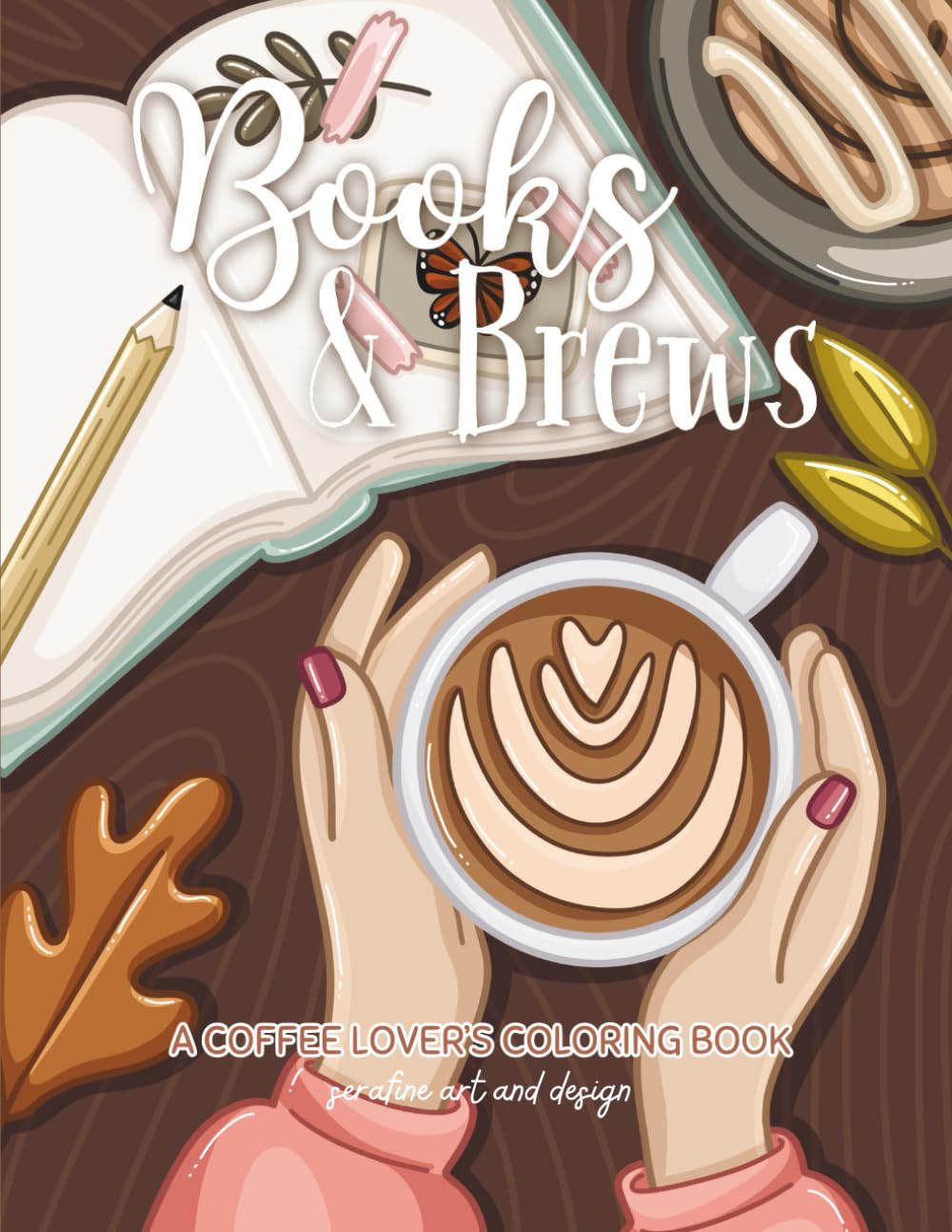 Books & Brews: A Coffee Lover's Coloring Book (Cozy Coloring Books by Serafine Art & Design)