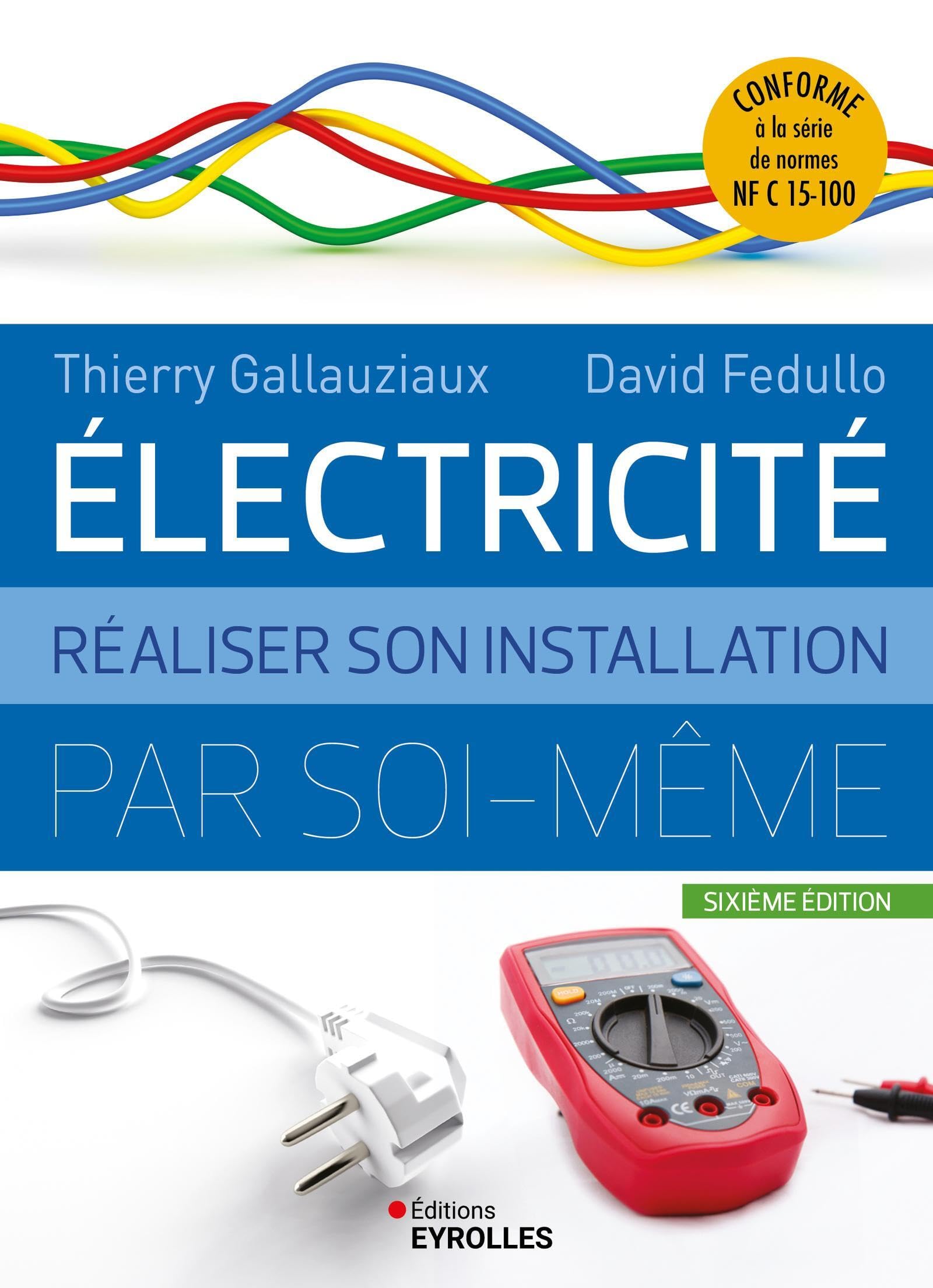 Electricité : réaliser son installation électrique par soi-même: Réaliser son installation par soi-même