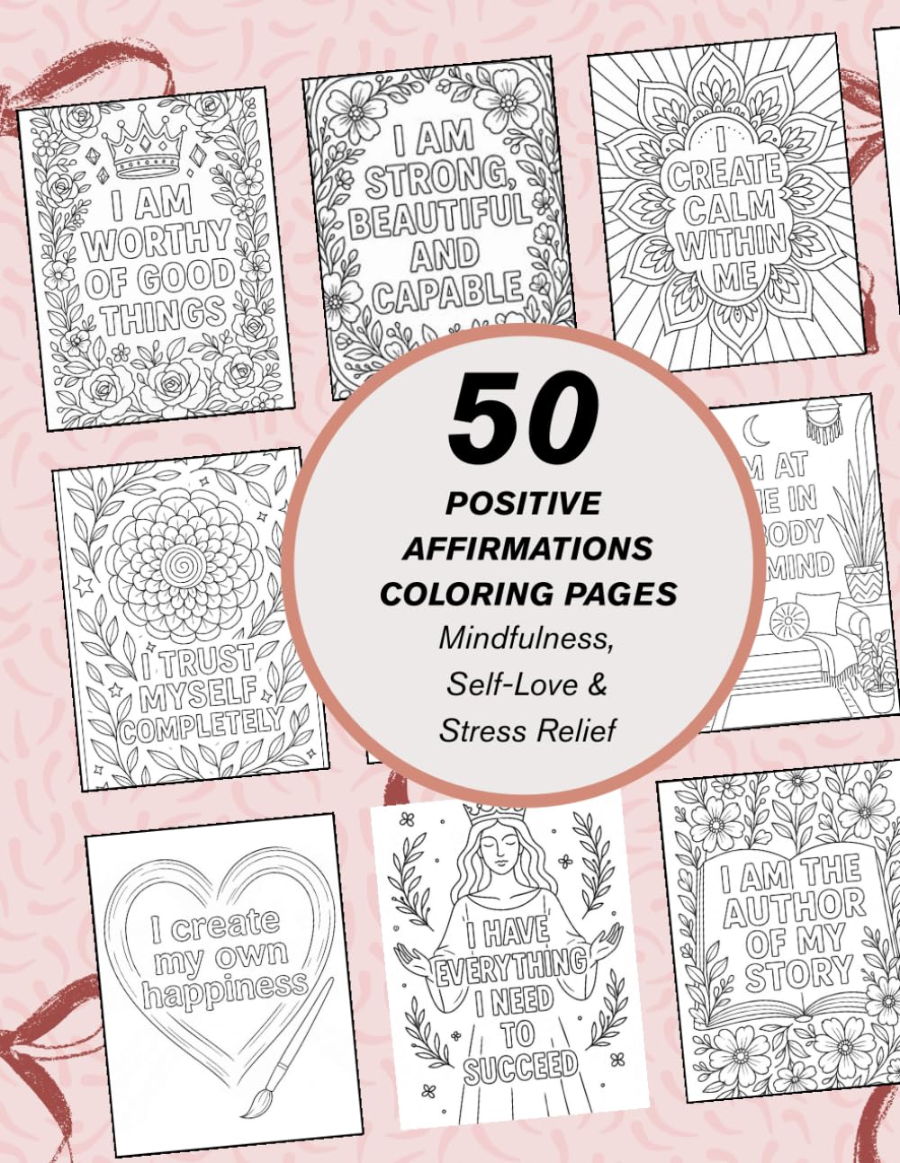 50 Positive Affirmations Coloring Pages for Women;Mindfulness, Self-Love & Stress Relief Printable Coloring Book: Empower your mind and relax your ... and inner peace. Perfect for self-car