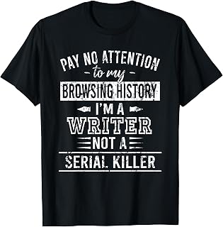 Pay No Attention To My Browsing History I'm A Writer T-Shirt