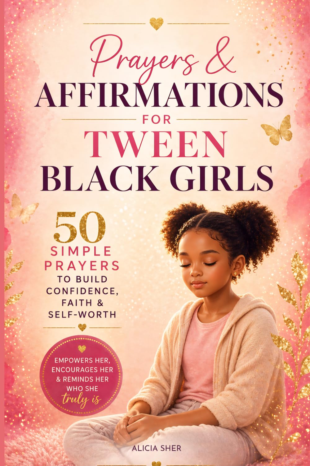 Prayers & Affirmations for Tween Black Girls: 50 Simple Prayers to Build Confidence, Self-Love & Faith