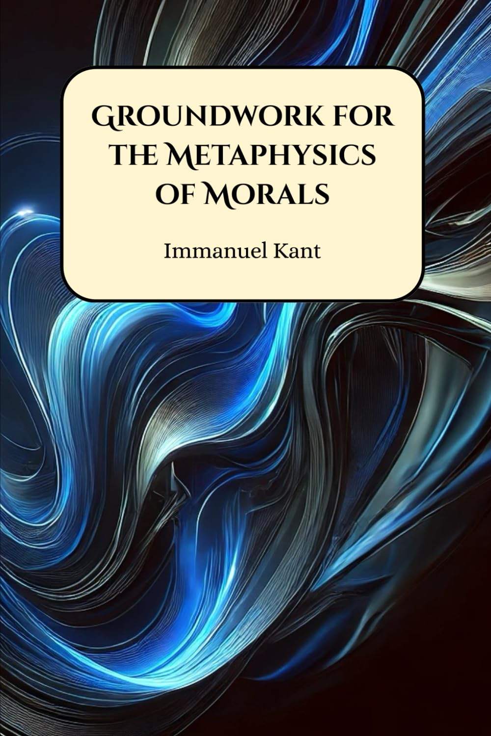 Groundwork for the Metaphysics of Morals