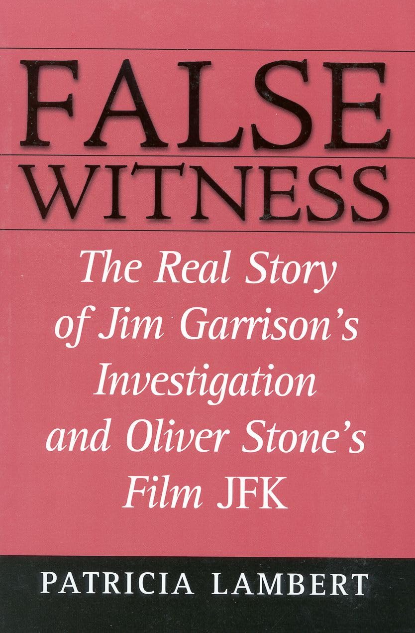 False Witness: The Real Story of Jim Garrison's Investigation and Oliver Stone's Film JFK