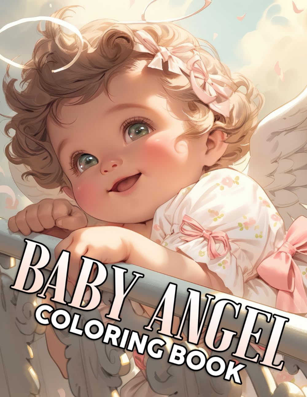 Baby Angel Coloring Book: Cute Cherub Coloring Pages Whimsical Cherub Adorable and Sweet Little Angels Illustrations for All Ages Fun & Creativity